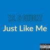 Just Like Me (Explicit) - Y.S.&ChuckT