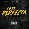 Eres Perfecta (Explicit) - Christian Matth