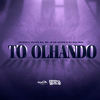 To Olhando (Explicit) - Felipe Mc&DJ Guh mdk&younguy&Felipe Viana Policate&Guy Ecker Gonçalves da Silva&Jefferson Egydio de Sousa