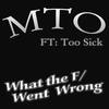 What the F/went wrong?(Feat. Kaos & Too Sick) (Explicit) - MTO&Kaos&Too Sick