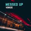 Messed Up - Vorize