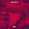 Don't Need You - Malek