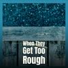 When They Get Too Rough - WORTH BILLY