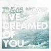 I've Dreamed of You - Travis Moser