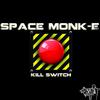 Kill Switch (Original Mix) - Space Monk-E