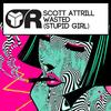 Wasted (Stupid Girl) (Original Mix) - Scott Attrill