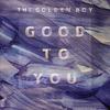 Good To You(Radio Edit) (Radio Edit) - The Golden Boy