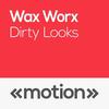 Dirty Looks - Waxworx