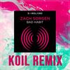 Bad Habit - Koil Remix - Zach Sorgen&KOIL