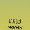 Wild Money - Rdon Mline