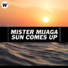 Sun Comes Up - Mister Mijaga