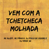 Vem Com a Tchetcheca Molhada (Explicit) - MC Panico&MC ALEFF&DJ PSICO DE CAXIAS&Dj Nariz 22