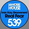 Real Fear - Ivan Kay&GROOVENERD
