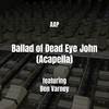 Ballad of Dead Eye John (Acapella|Explicit) - AAP&Ben Varney