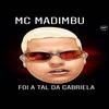 Foi a Tal da Gabriela (Explicit) - Mc Madimbu