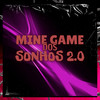 MINE GAME DOS SONHOS 2.0 (Explicit) - MC VN CRIA&DJ MK DA DZ7