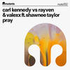 Pray - Carl Kennedy&RayVen&Valexx&Shawnee Taylor