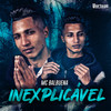 Inexplicável (Explicit) - MC Balbuena&Balbuena