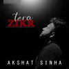 Tera Zikr - Akshat Sinha