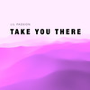 Take You There - Lil Passion