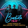 Bachata Trap - Chiko Swagg&Ana Carolina&Nino Freestyle