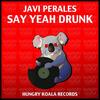 Say Yeah Drunk (Original Mix) - Javi Perales