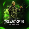 The Last of Us (Explicit) - No Gud Da SI.M.P&Solomon Childs