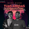 Tuas Amigas Não Prestam - Davi Kneip&MC Alysson