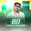 O Baile Tá o Caldeirão - Mc B.O