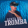 VEM QUEBRAR MEU PAU NO MEIO - SENTA NA TROMBA (Explicit) - Dj Robson Mv