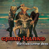 Wish It Was Summer Always - Grand Island