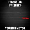 You Need Me Too (Original Mix) - Frankstar