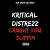 Caught You Slippin (Explicit) - Kritical Distrezz