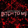 Bitch to Me(feat. B-Dub) (Explicit) - Cooper Freshley&B-Dub
