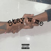 Stay W Me (Explicit) - GODOBE