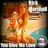 You Give Me Love (Original Mix) - Rick Marshall