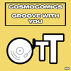 Groove With You - Cosmocomics