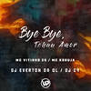 Bye Bye, Tchau Amor (Explicit) - DJ C4&MC Koruja&MC VITINHO ZS&Dj Everton da Ol