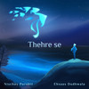 Thehre Se - Nischay Purohit&Ehsaas Dudhwala