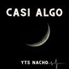 Casi Algo - YTS Nacho