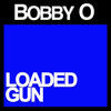 Loaded Gun - Bobby O