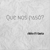 Que Nos Pasó?(feat. Gwta) (Explicit) - Alito&Gwta
