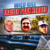 Trailer Park Heroes (Explicit) - Wild Bill&Ridge Rose&Caskey