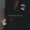 It'll Always Be You - Alxn