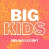 Feeling Alright - Big Kids&Fraser Watt&Jenn Bostic&Kerri Watt&Jeff Cohen