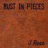 Rust in Pieces - J.Rose&Jasper Ruusunen