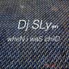 When I Was Child - DJ Sly (IT)