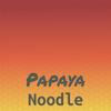 Papaya Noodle - Jera Hala