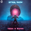Take U Down (Original Mix) - Astral Fresh