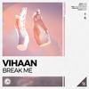 Break Me - Vihaan